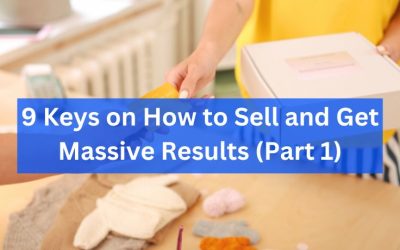 9 Keys on How to Sell and Get Massive Results (Part 1)